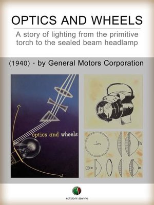 cover image of Optics and Wheels--A story of lighting from the primitive torch to the sealed beam headlamp